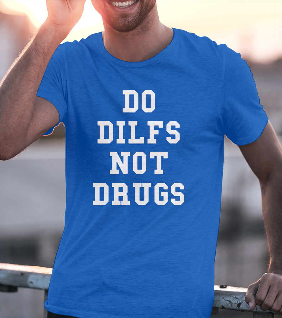 DO DILFS NOT DRUGS Blue And White Athletic T-Shirt