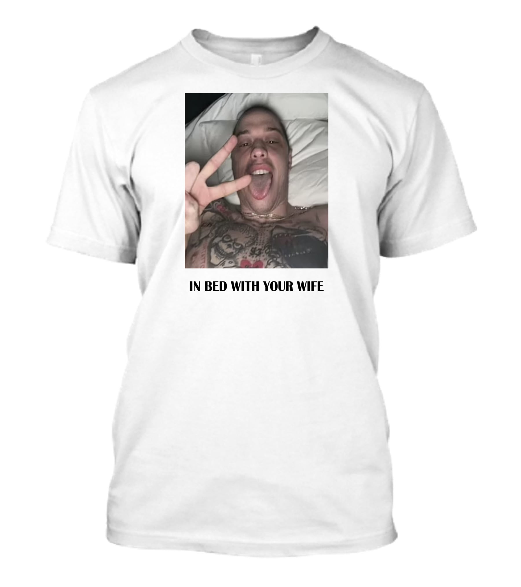 IN BED WITH YOUR WIFE T-Shirt