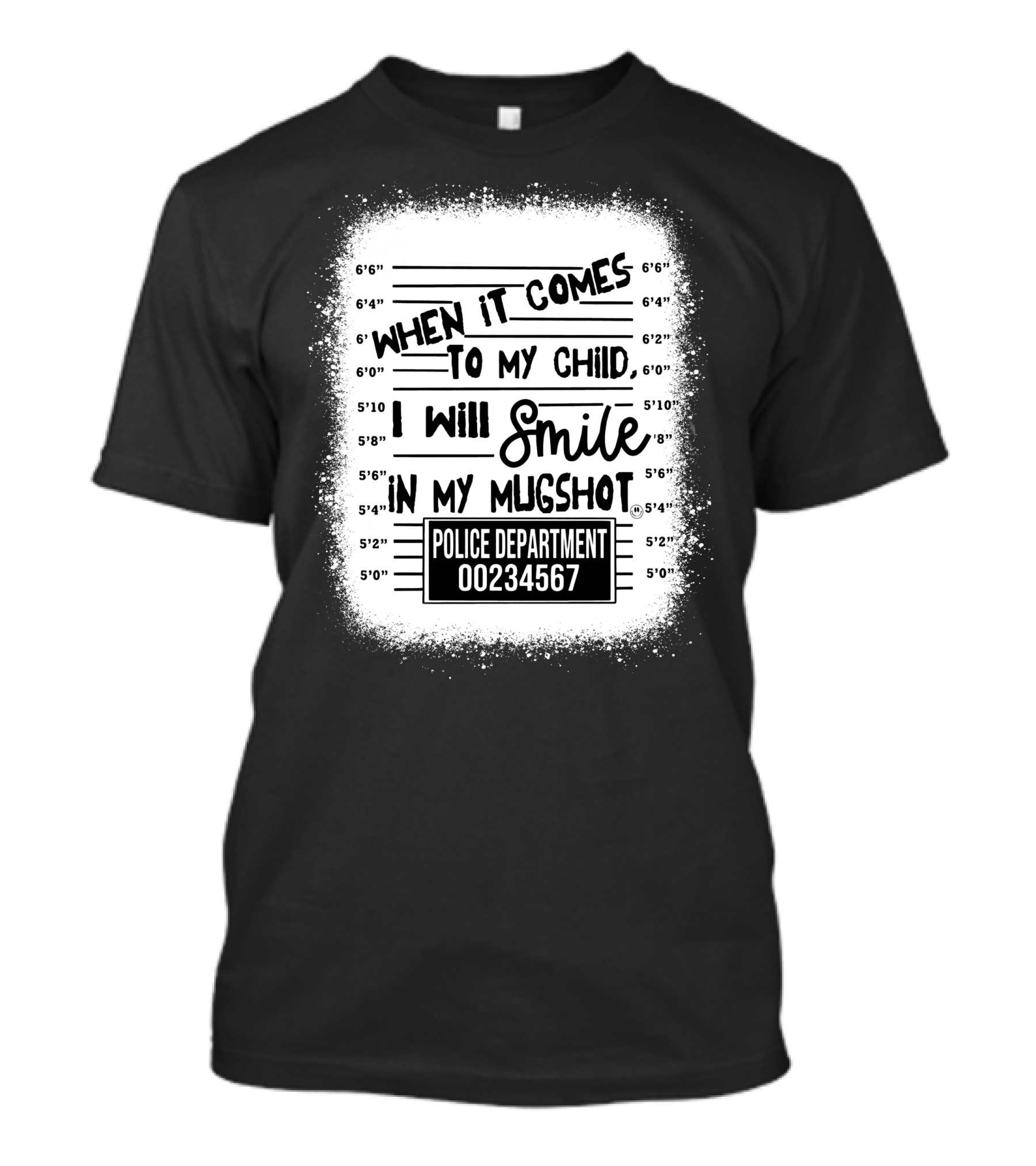 When It Comes To My Child I Will Smile In My Mugshot Police Department 00234567 T-Shirt