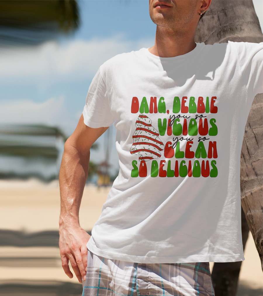 Dang Debbie You So Vicious You So Clean So Delicious T-Shirt