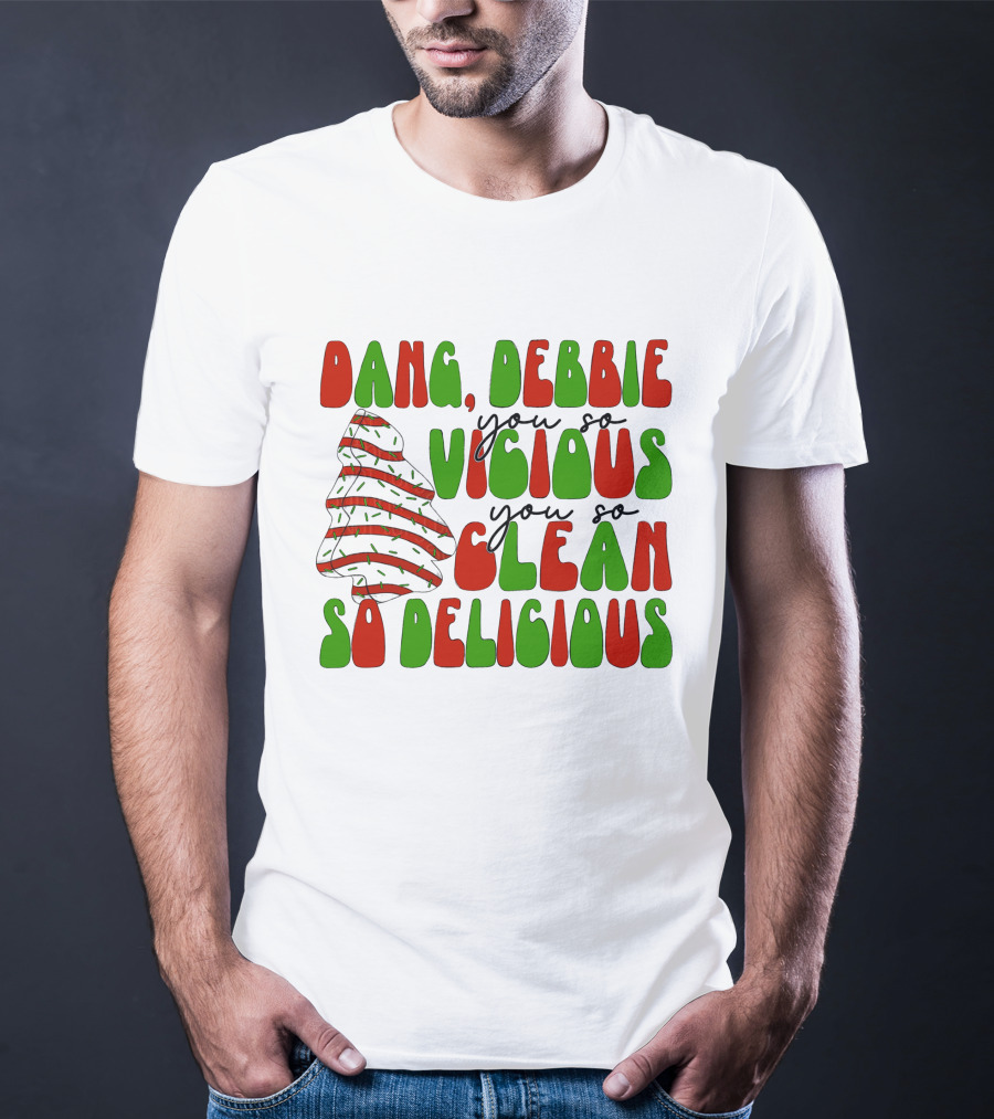 Dang Debbie You So Vicious You So Clean So Delicious T-Shirt