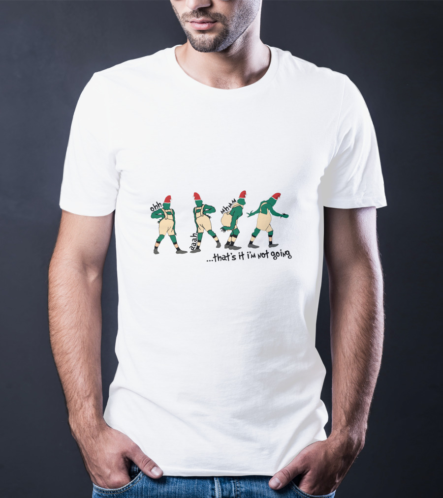 Ohh Eah Hmm That's It I'm Not Going Grinch Santa Outfit Dance T-Shirt