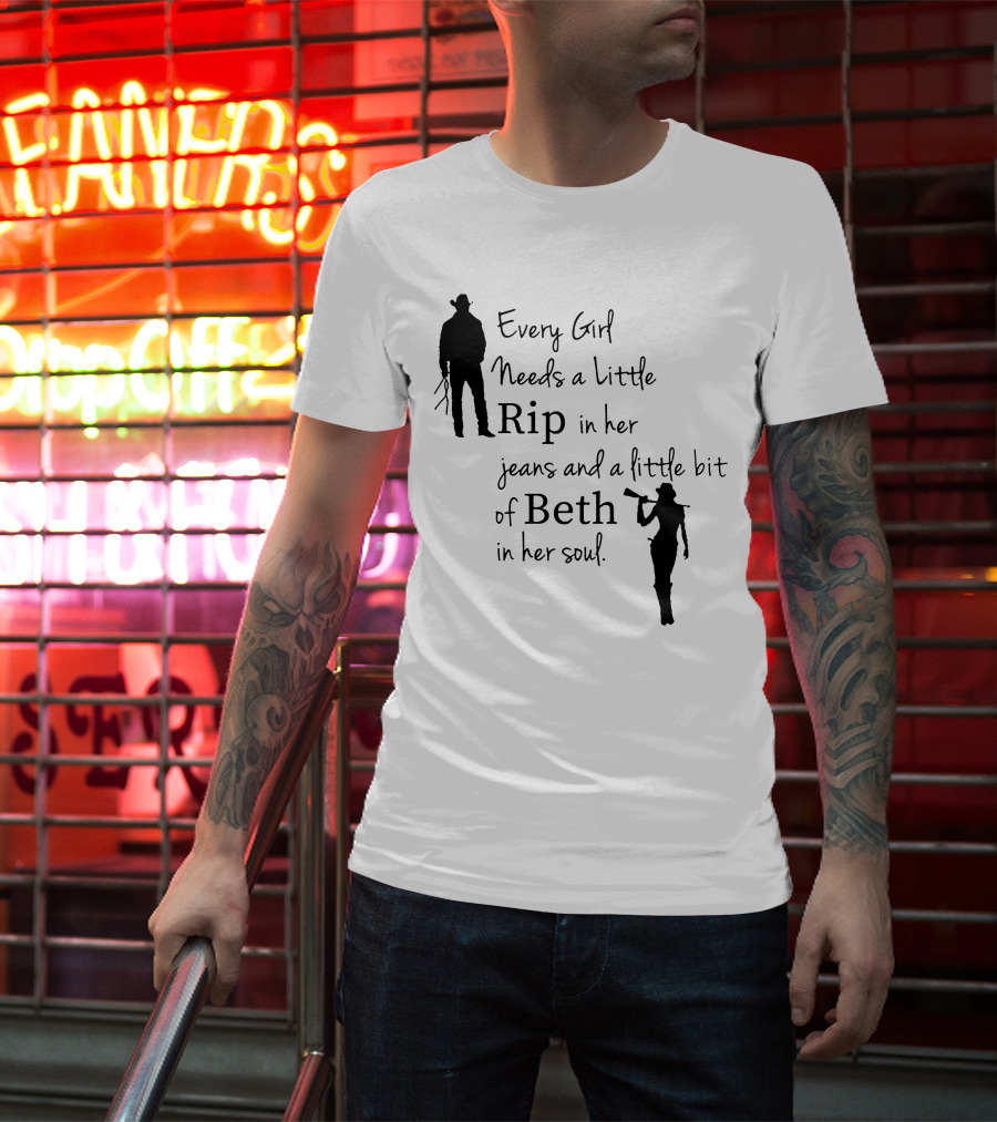 Yellowstone Season 5 Fan Every Girl Needs A Little Rip In Her Jeans And A Little Bit Of Beth In Her Soul T-Shirt