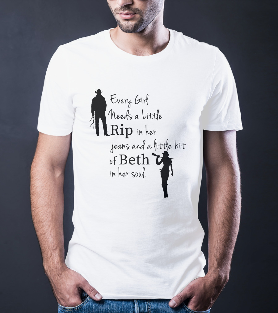 Yellowstone Season 5 Fan Every Girl Needs A Little Rip In Her Jeans And A Little Bit Of Beth In Her Soul T-Shirt