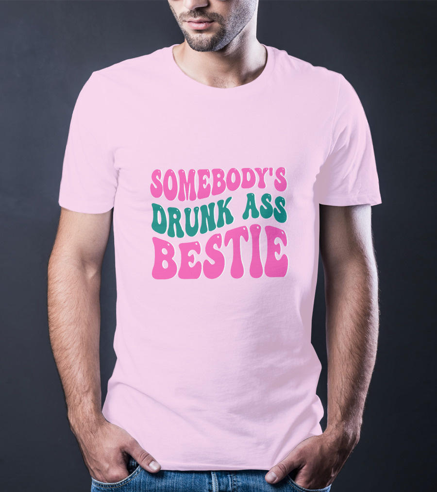 SOMEBODY'S DRUNK ASS BESTIE T-Shirt