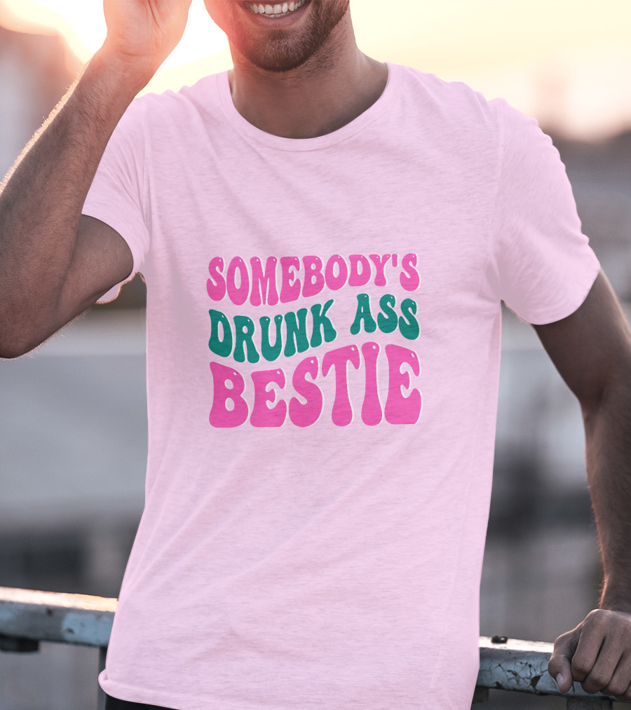 SOMEBODY'S DRUNK ASS BESTIE T-Shirt