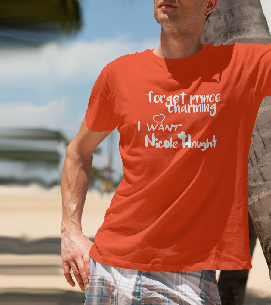 Forget Prince Charming I Love Nicole Haught T-Shirt