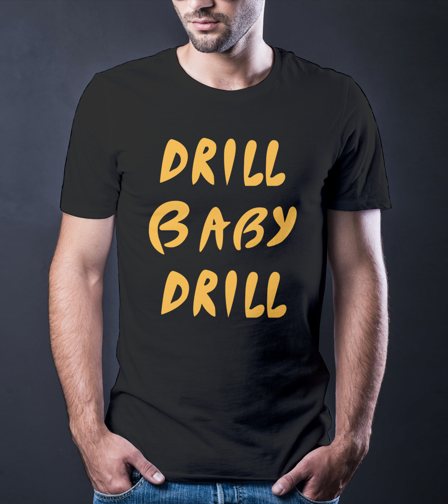 Boomdiaddeal Drill Baby Drill Motivational Energy T-Shirt