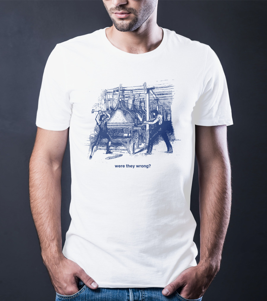 Were They Wrong Power Loom Riot 1826 Historical T-Shirt