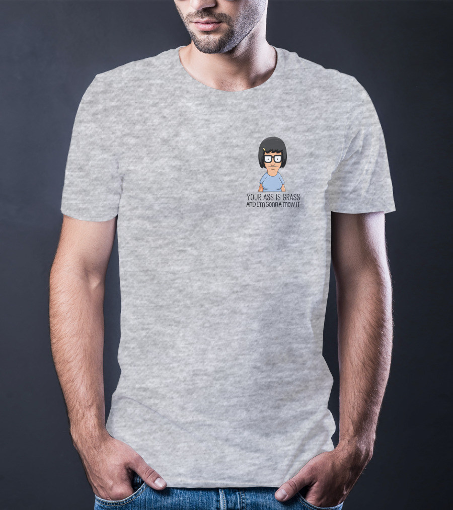 Tina Belcher Bob’s Burgers Your Ass Is Grass And I’m Gonna Mow It T-Shirt
