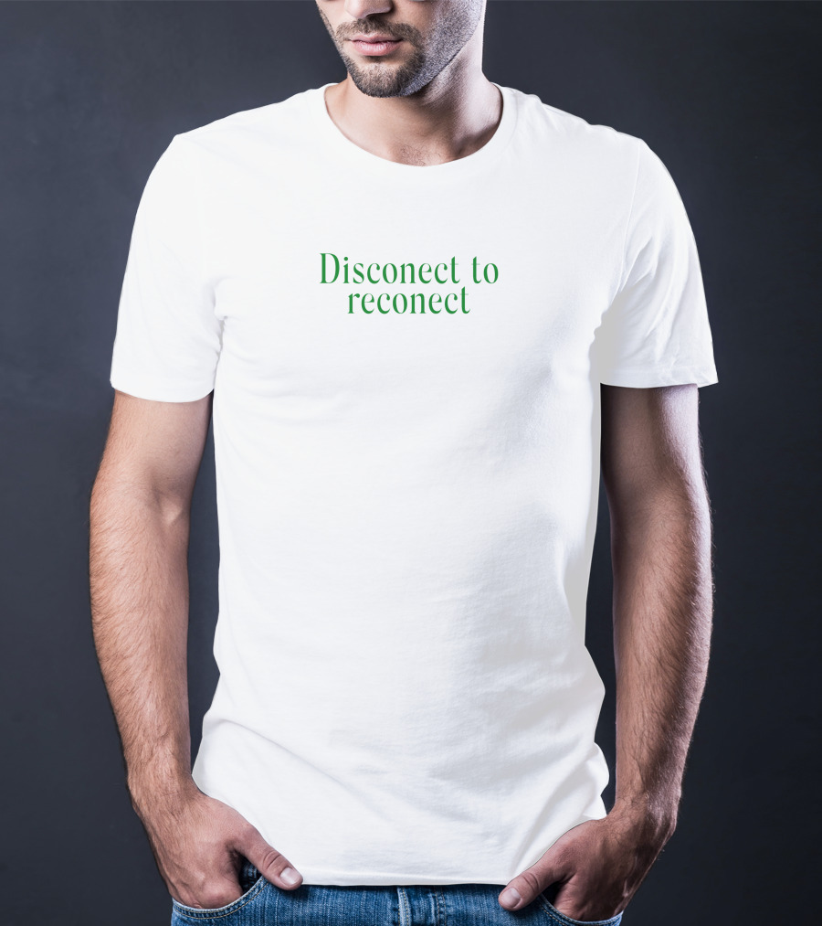 Disconect To Reconect T-Shirt