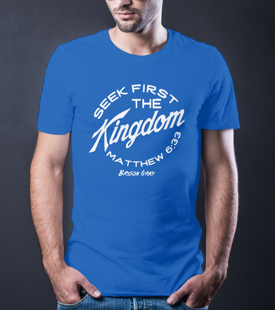 Bryson Gray Seek First The Kingdom Matthew 6:33 T-Shirt