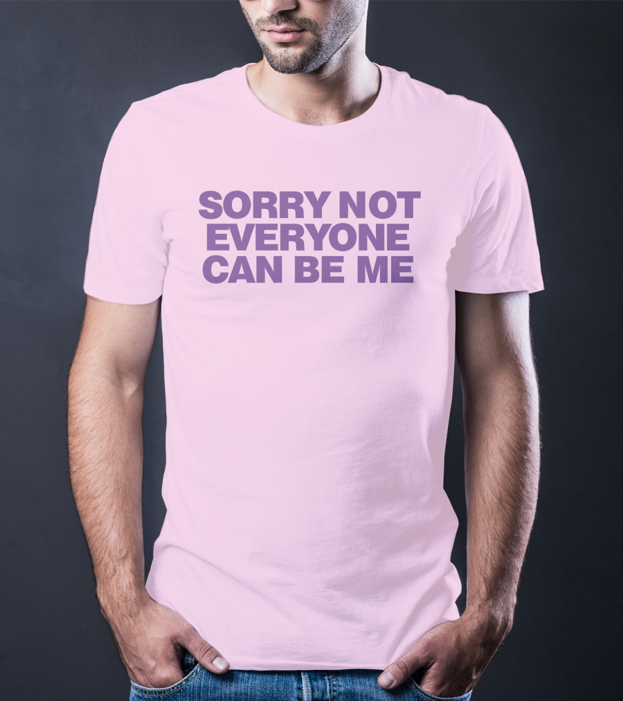 Sorry Not Everyone Can Be Me Statement Purple Text T-Shirt