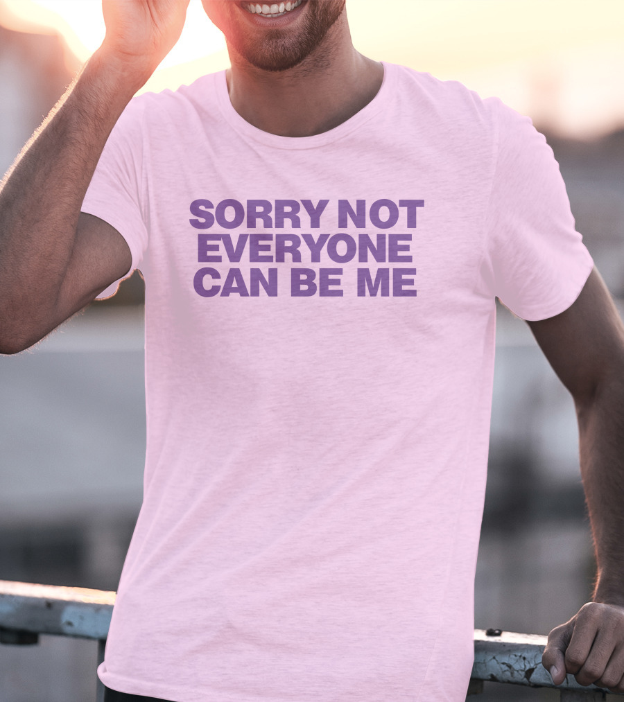 Sorry Not Everyone Can Be Me Statement Purple Text T-Shirt