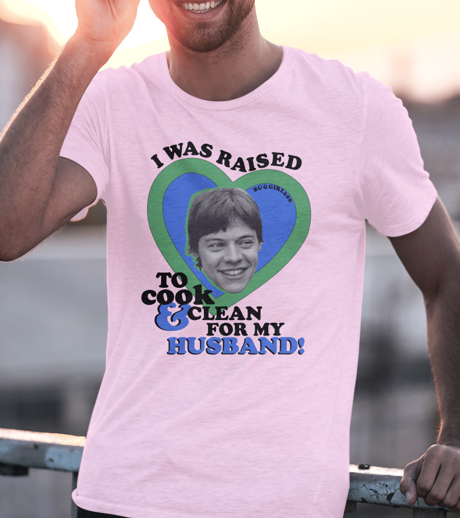 I Was Raised To Cook And Clean For My Husband Heart BugGirl200 T-Shirt