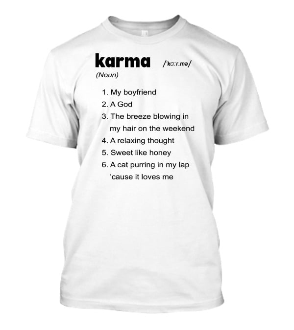 Karma My Boyfriend A God The Breeze Blowing In My Hair A Relaxing Thought Sweet Like Honey A Cat Purring In My Lap 'Cause It Loves Me T-Shirt