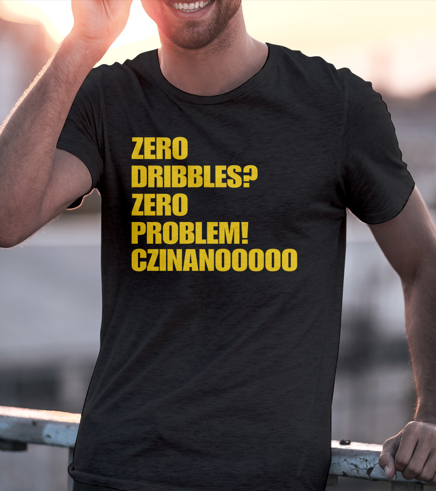 Zero Dribbles Zero Problem Czinanooooo Basketball Fan T-Shirt