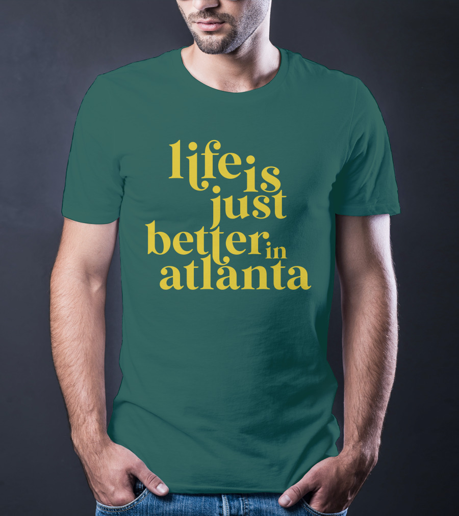 Life Is Just Better In Atlanta T-Shirt