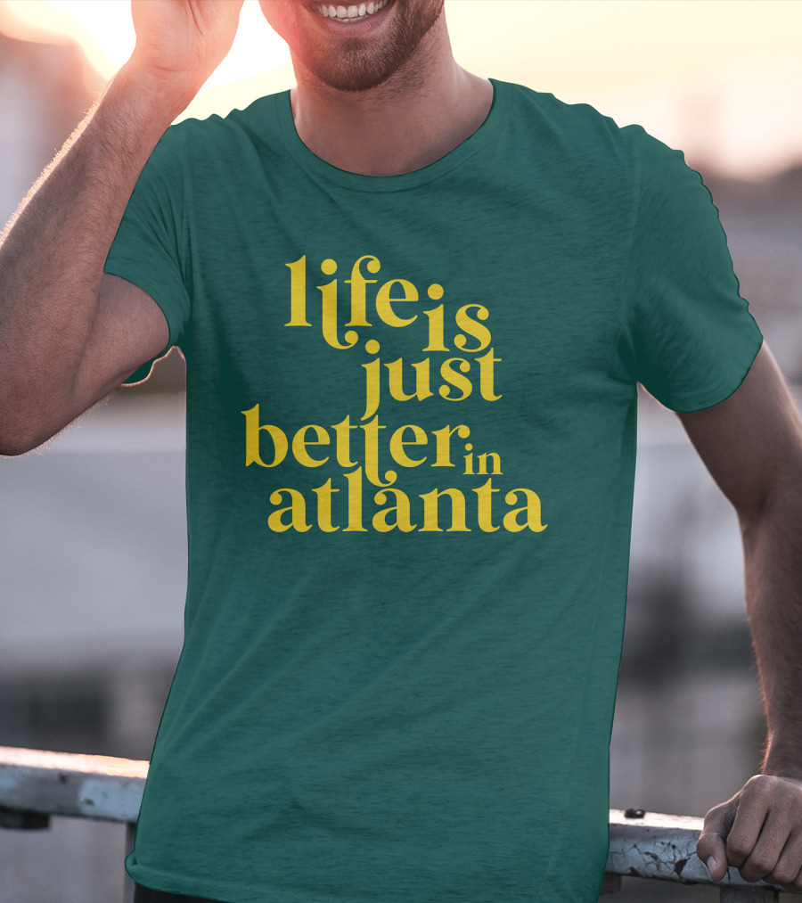 Life Is Just Better In Atlanta T-Shirt