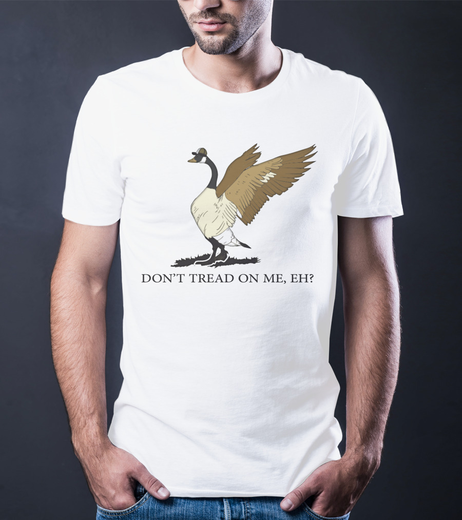 Don't Tread On ME Eh Freedom Convoy Canada Goose T-Shirt