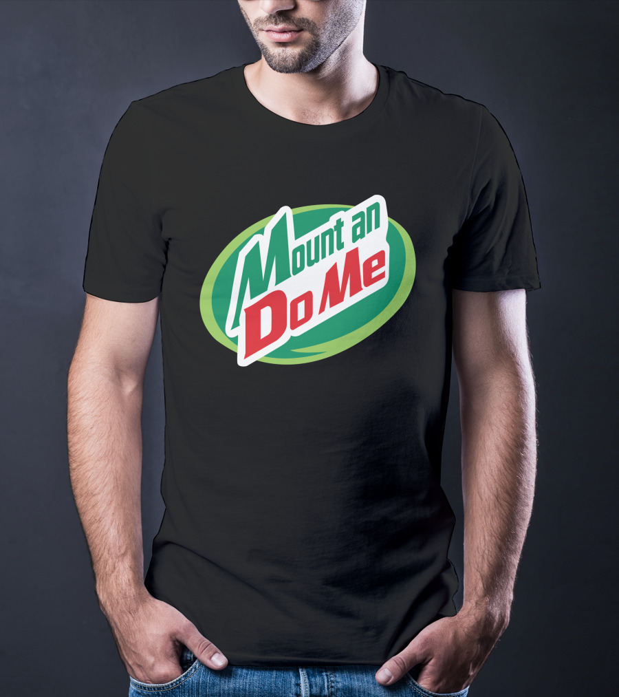 Mount An Do Me T-Shirt