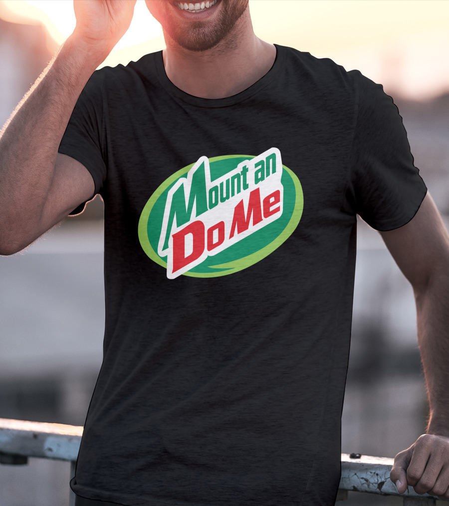 Mount An Do Me T-Shirt