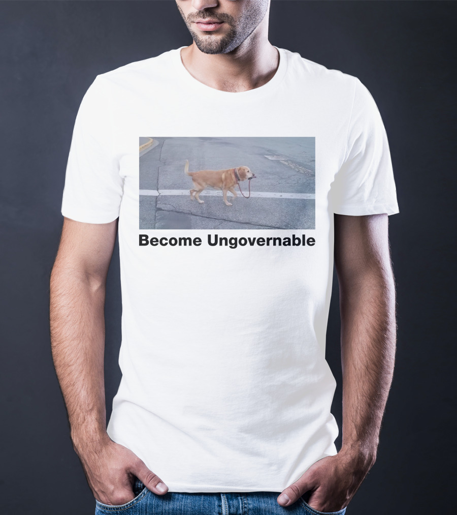 Become Ungovernable Dog Leading Walk T-Shirt