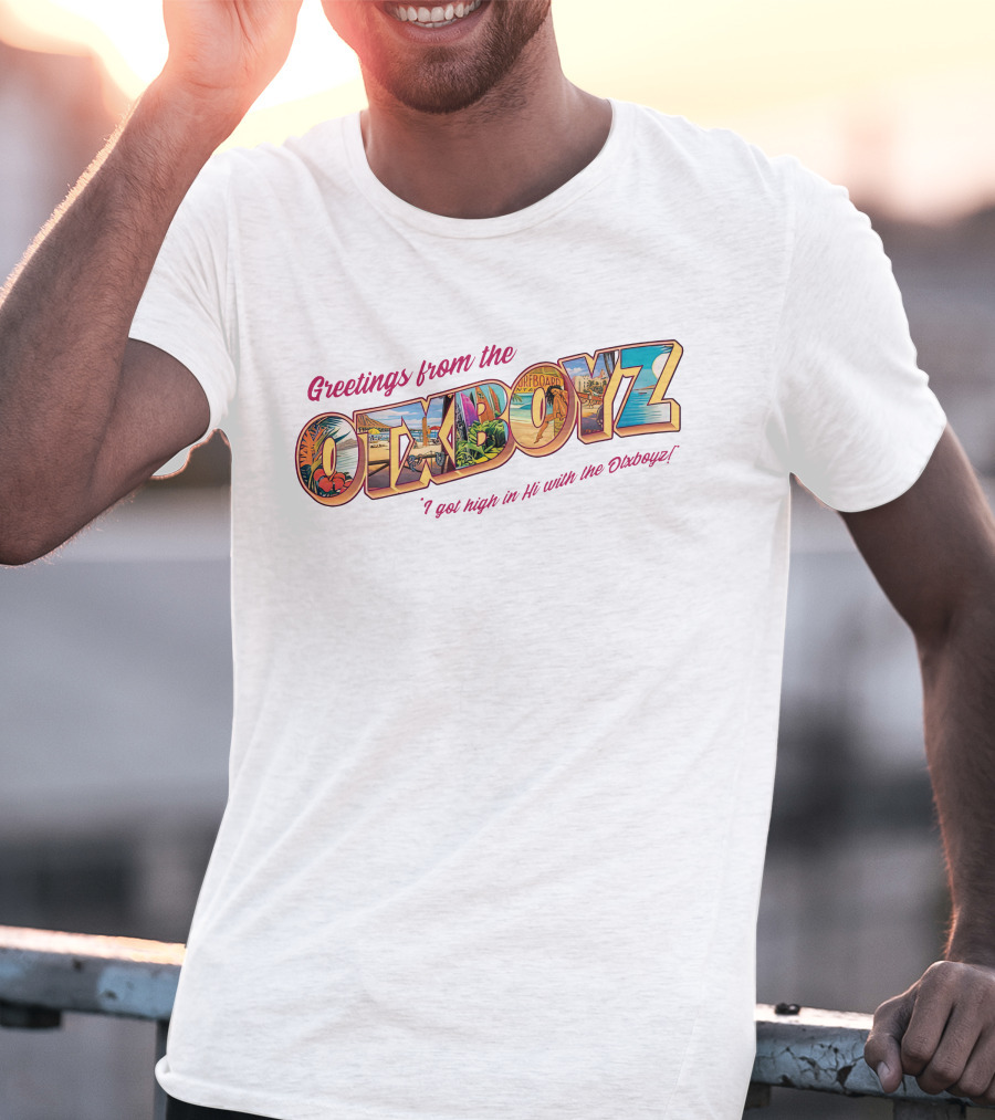 Greetings From The OTXBOYZ I Got High In Hi With The Otxboyz T-Shirt