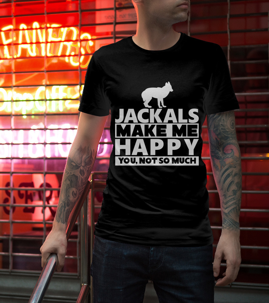Fhyrajackal Jackals Make Me Happy You, Not So Much T-Shirt