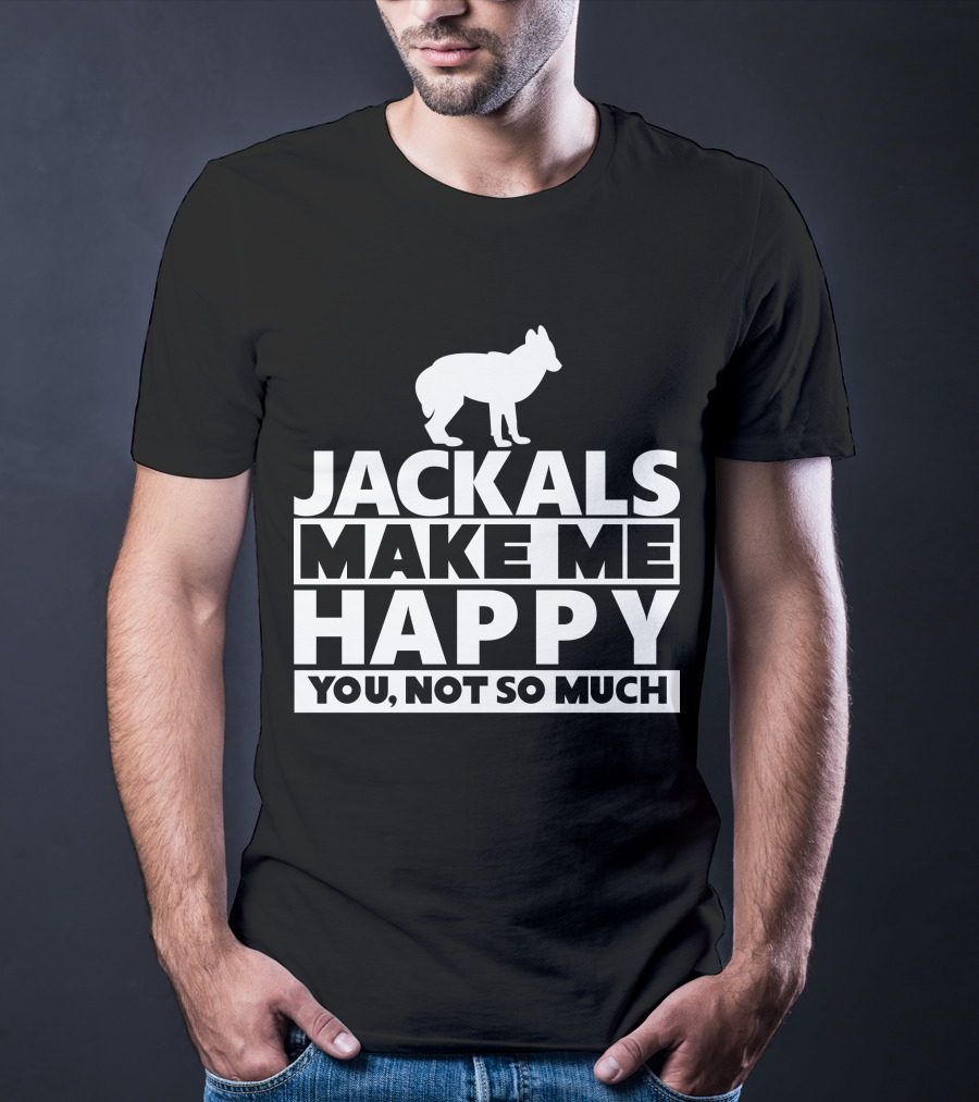 Fhyrajackal Jackals Make Me Happy You, Not So Much T-Shirt