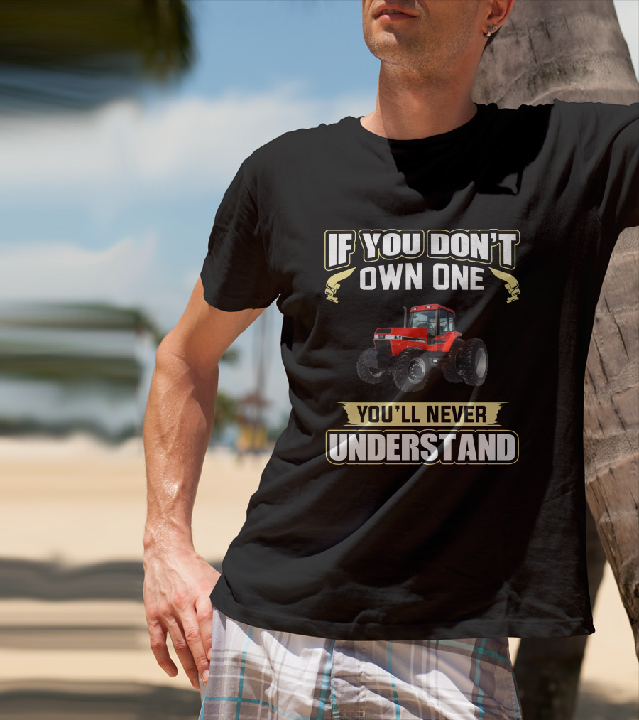 If You Don't Own One You'll Never Understand IH Magnum 7140 T-Shirt