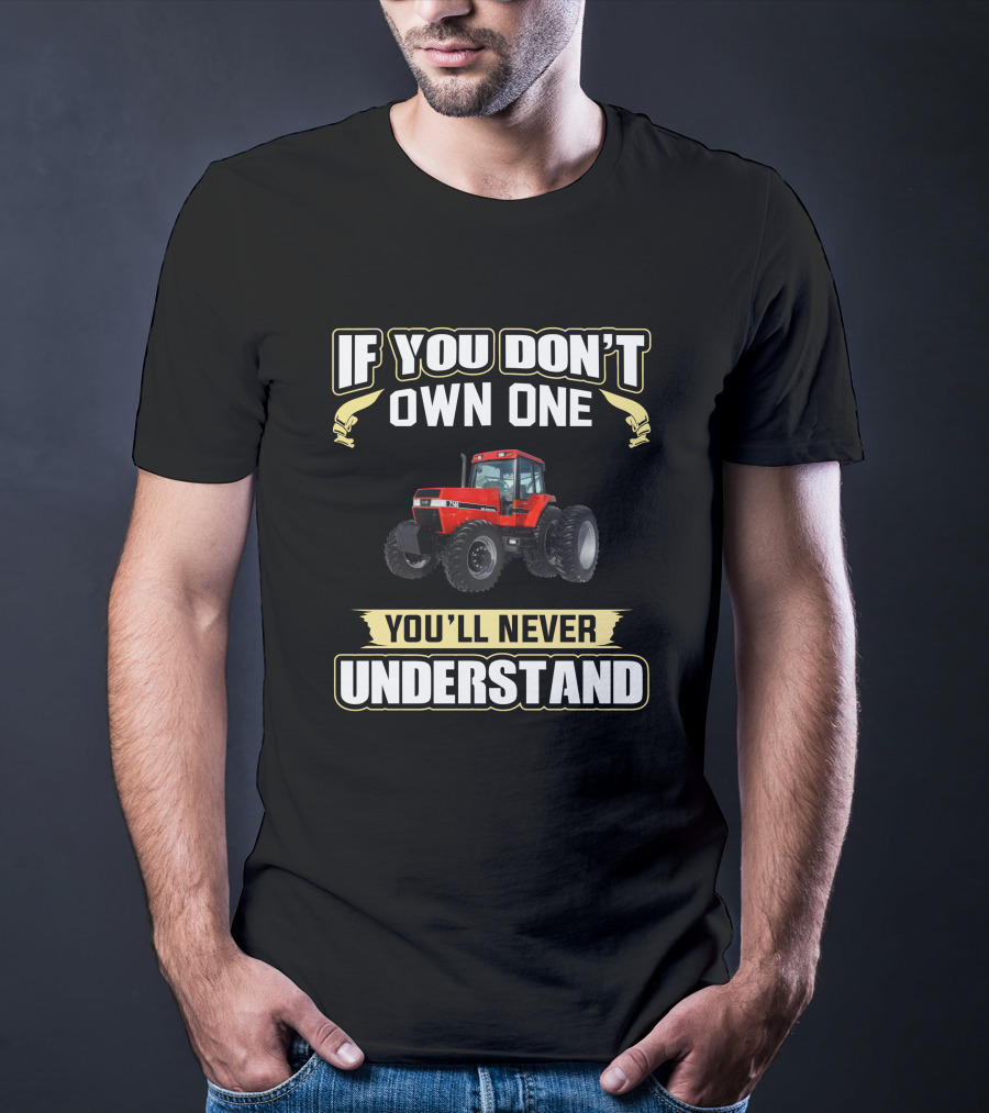 If You Don't Own One You'll Never Understand IH Magnum 7140 T-Shirt