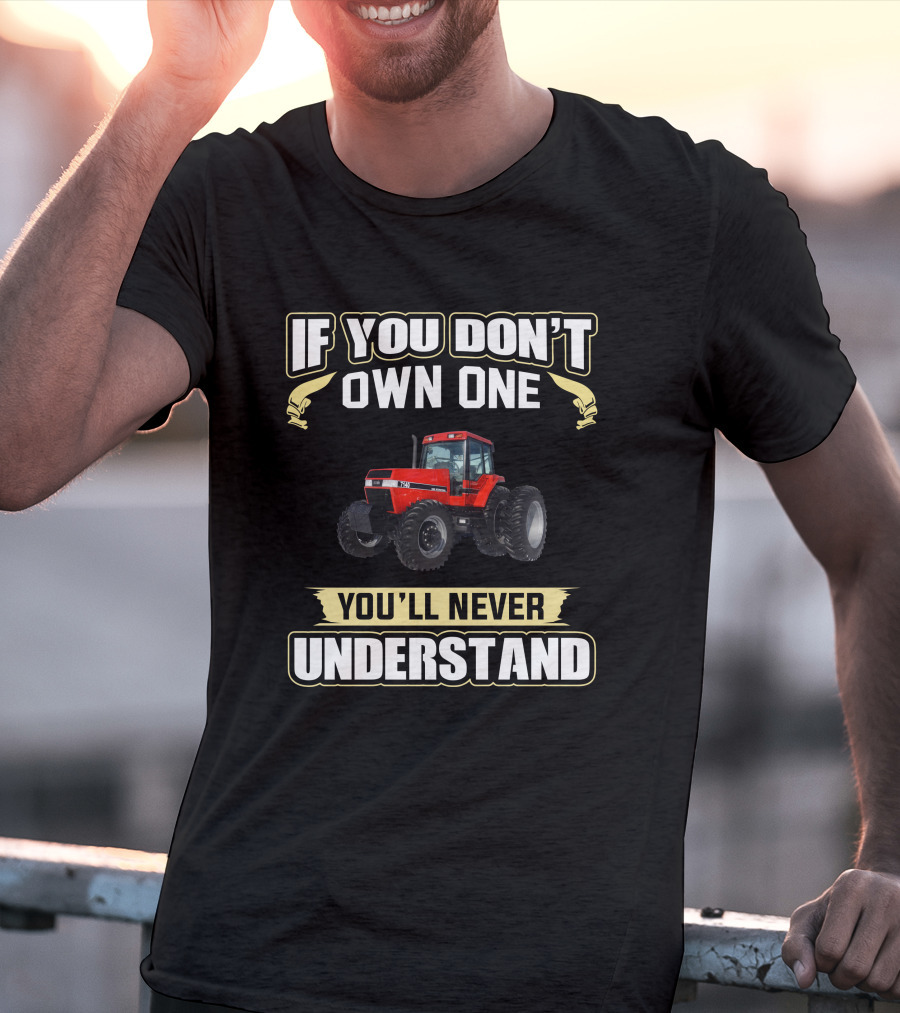 If You Don't Own One You'll Never Understand IH Magnum 7140 T-Shirt