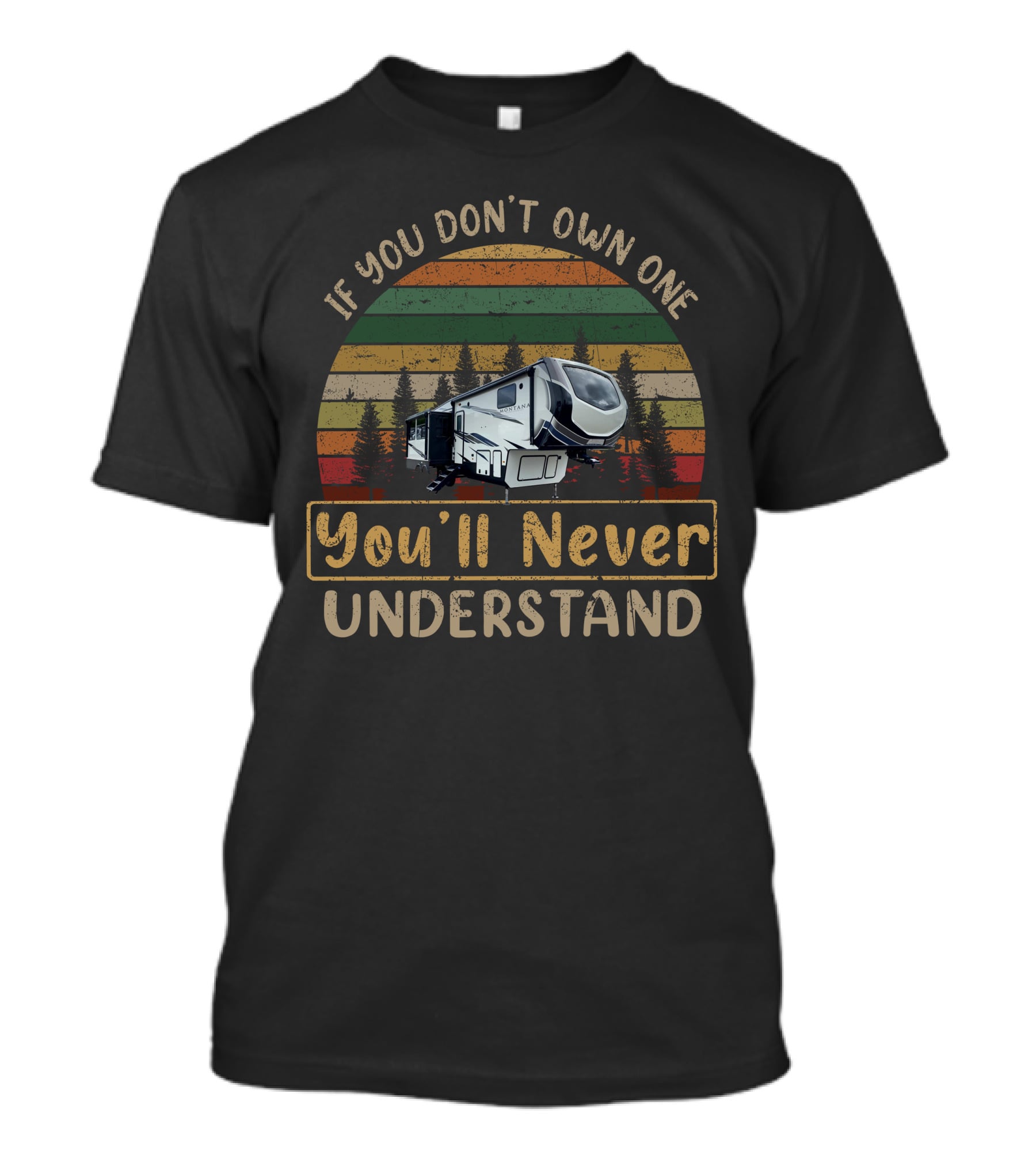 If You Don’t Own One You'll Never Understand Keystone Montana HC 294RL T-Shirt
