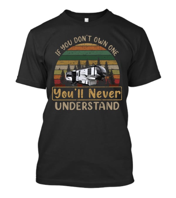 If You Don't Own One You'll Never Understand Keystone Avalanche 390ds T-Shirt