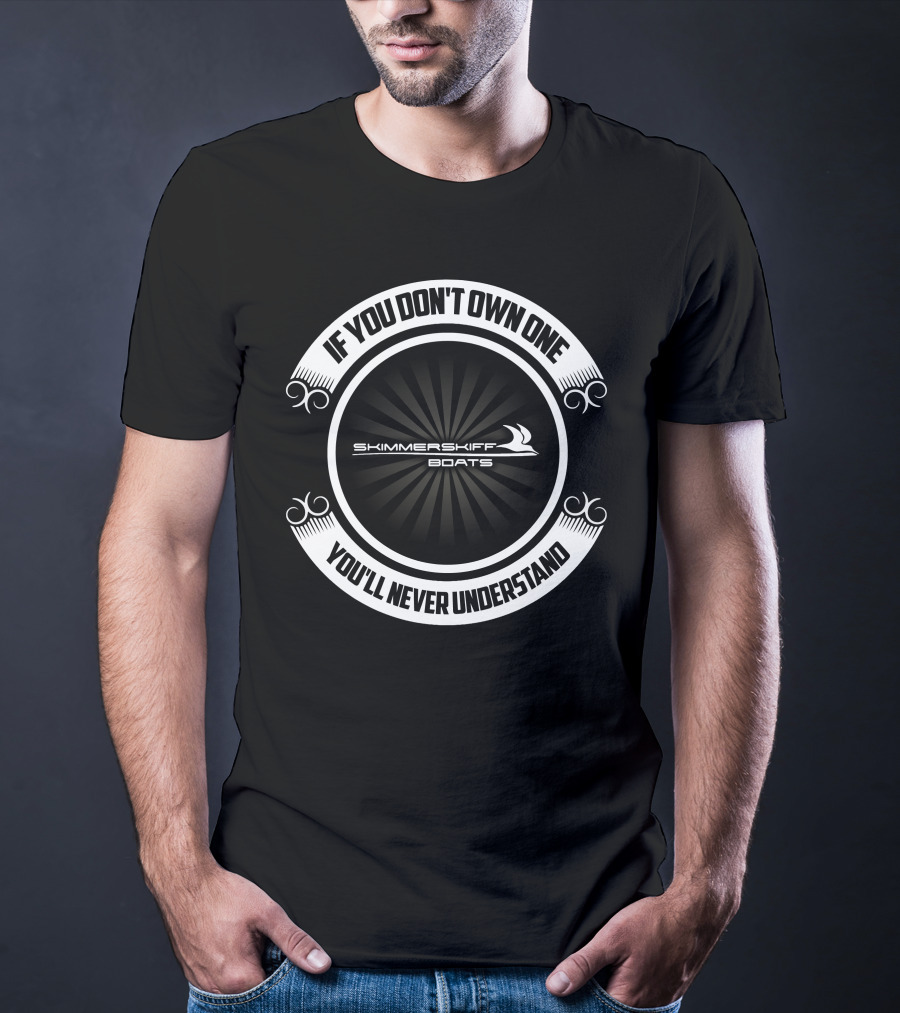 If You Don't Own One Skimmer Skiff Boats You'll Never Understand T-Shirt