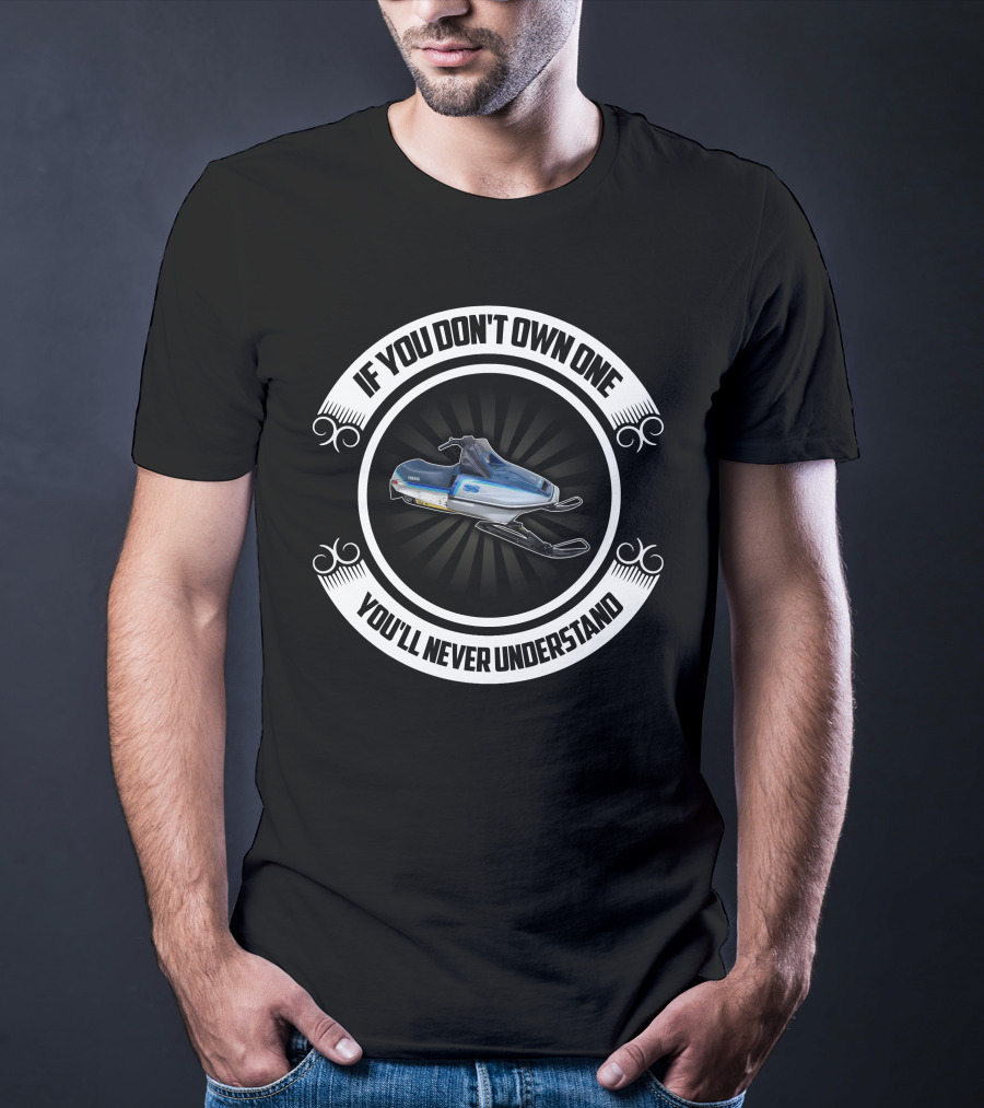 Yamaha SS 440 Snowmobile If You Don't Own One You'll Never Understand T-Shirt