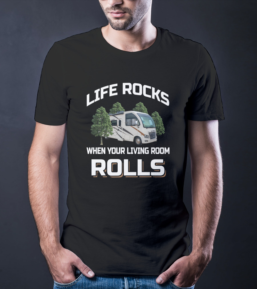 Life Rocks When Your Living Room Rolls Thor Axis RV Adventure T-Shirt