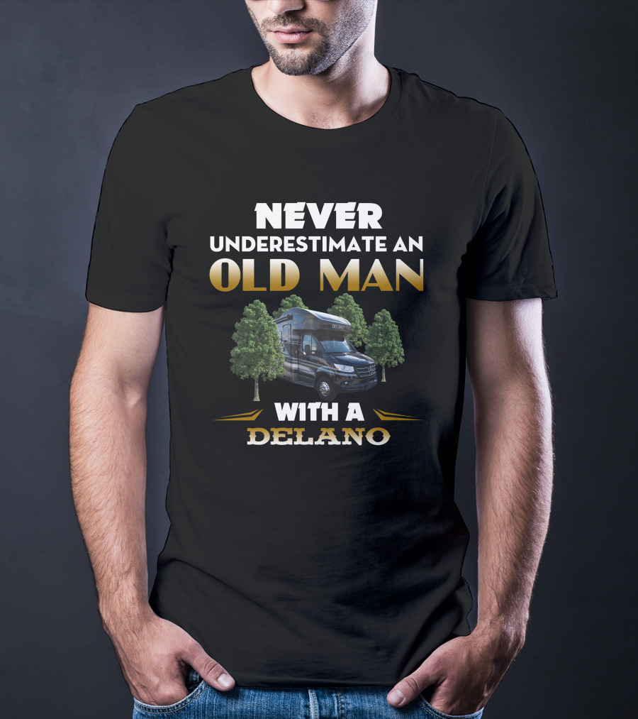 NEVER UNDERESTIMATE AN OLD MAN WITH A DELANO T-Shirt