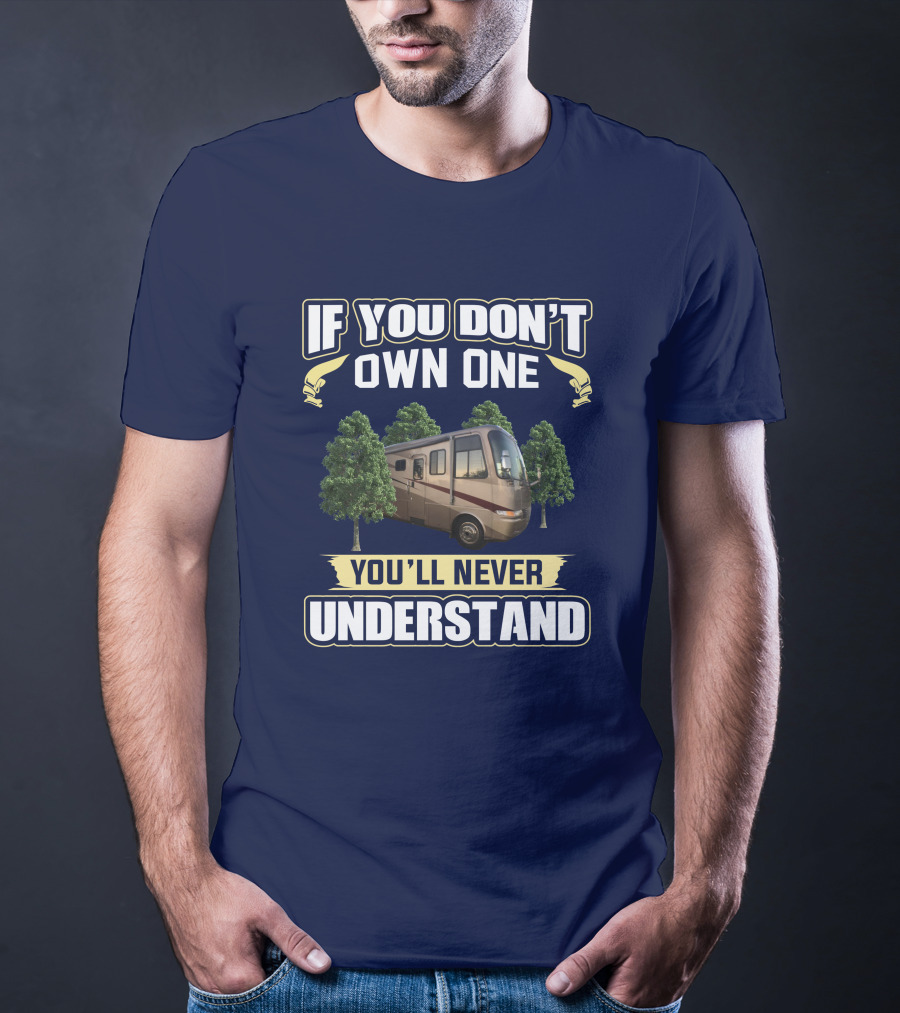 If You Don't Own One You'll Never Understand RV And Trees T-Shirt