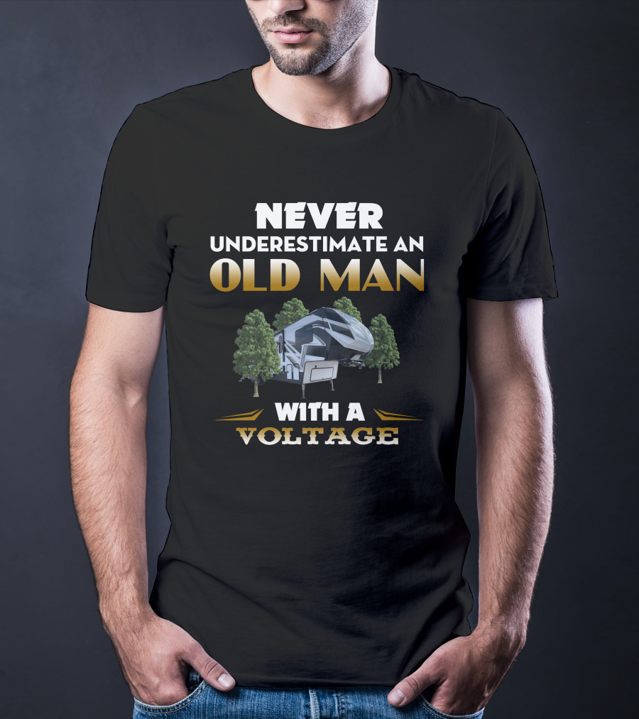 NEVER UNDERESTIMATE AN OLD MAN WITH A VOLTAGE 4195 RV CAMPING ADVENTURE T-Shirt