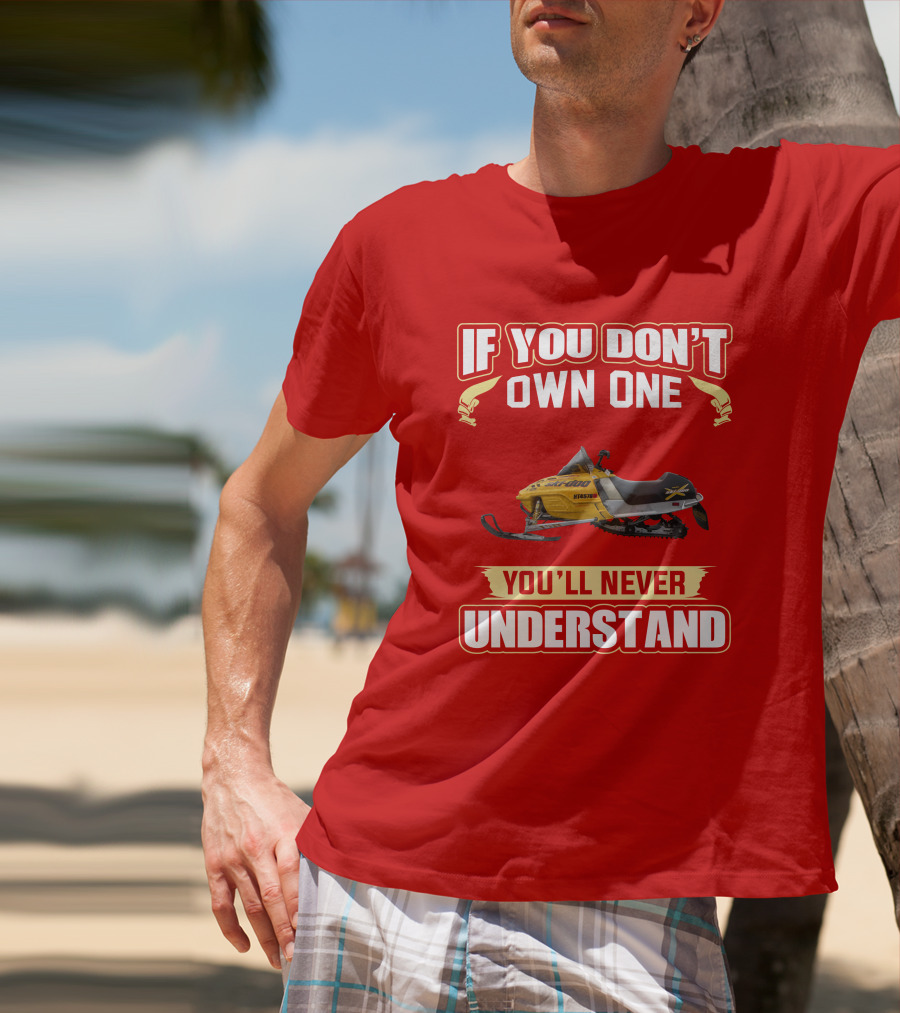 Skidoo Mxzx 440 If You Don't Own One You'll Never Understand T-Shirt