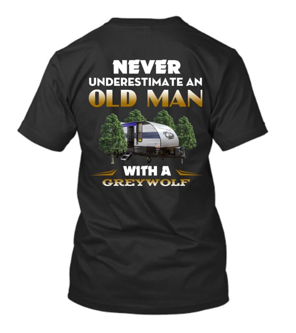 NEVER UNDERESTIMATE AN OLD MAN WITH A GREYWOLF T-Shirt