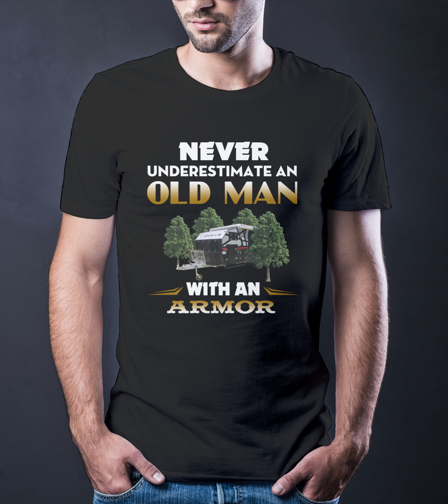 NEVER UNDERESTIMATE AN OLD MAN WITH AN ARMOR A18 T-Shirt