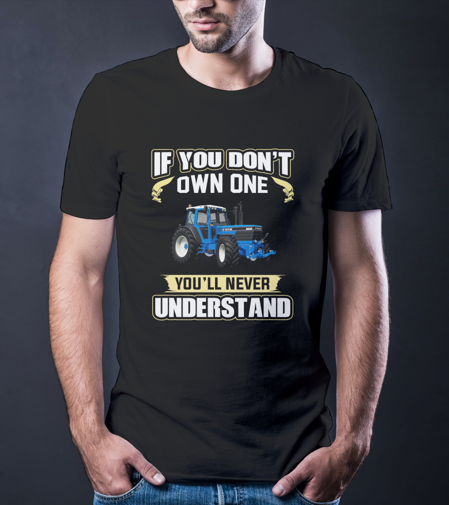 IF YOU DON'T OWN ONE FORD 8830 YOU'LL NEVER UNDERSTAND T-Shirt