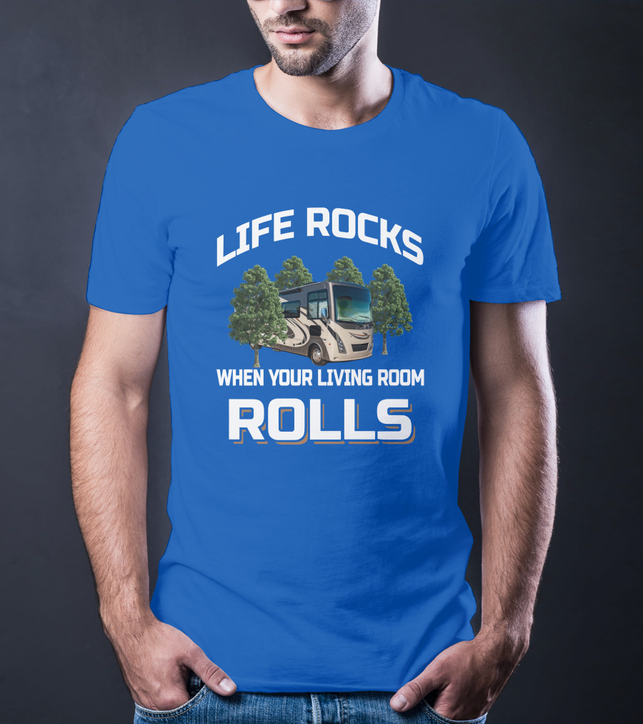 Life Rocks When Your Living Room Rolls Motorhome Adventure T-Shirt