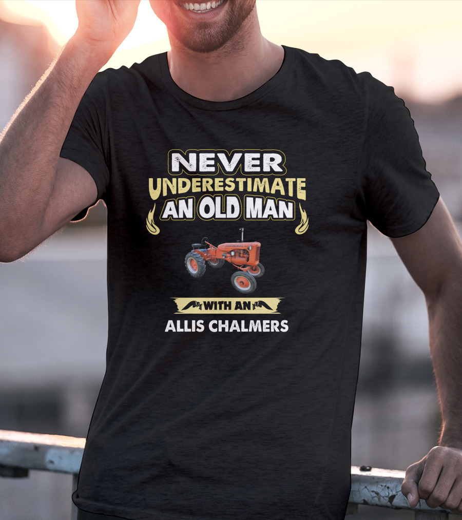 Never Underestimate An Old Man With An Allis Chalmers Tractor T-Shirt
