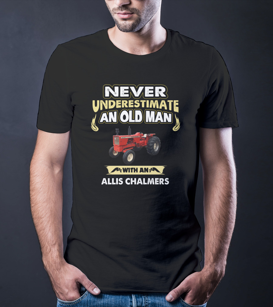 Never Underestimate An Old Man With An Allis Chalmers 170 T-Shirt