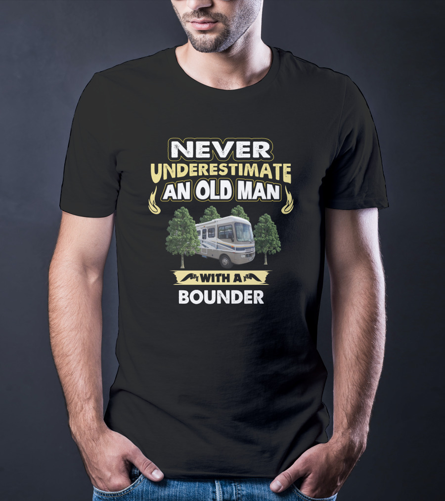 NEVER UNDERESTIMATE AN OLD MAN WITH A BOUNDER T-Shirt
