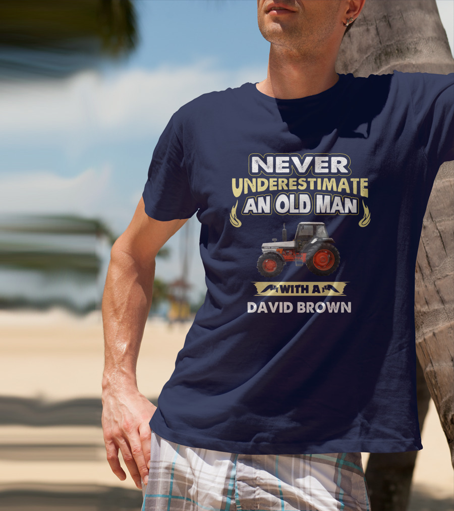 NEVER UNDERESTIMATE AN OLD MAN WITH A DAVID BROWN T-Shirt